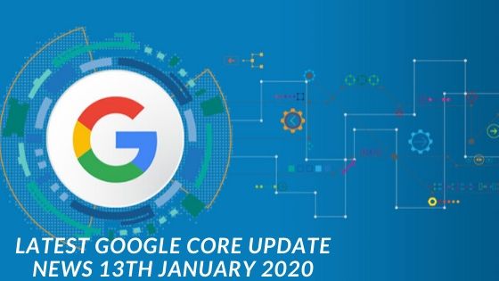 Latest Google core Update news 13th january 2020