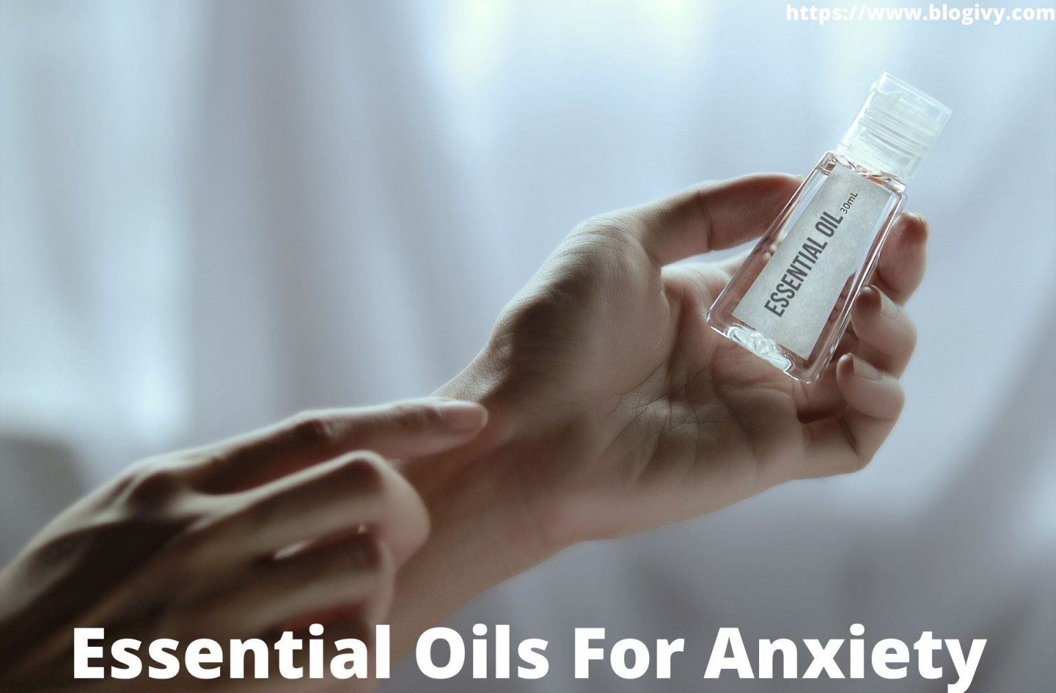 Essential Oils For Anxiety AntiAnxiety Oils To Treat Stress